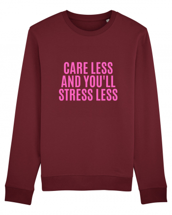 care less and you ll stress less Burgundy