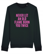 never let an old flame burn you twice Bluză mânecă lungă Unisex Rise