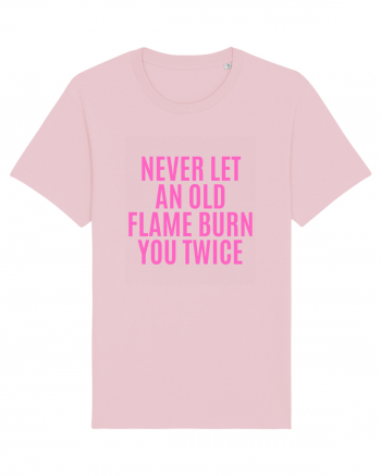 never let an old flame burn you twice Cotton Pink