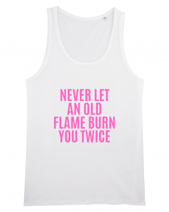 never let an old flame burn you twice White