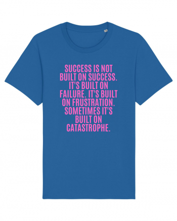 success is not built on success... Royal Blue