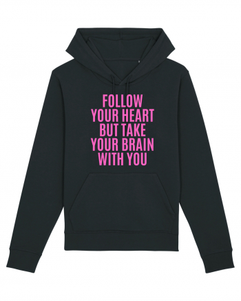 follow your heart but take your brain with you Black