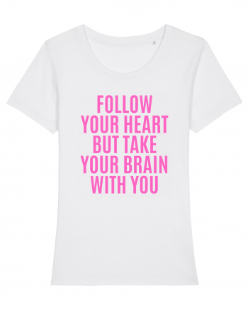 follow your heart but take your brain with you White