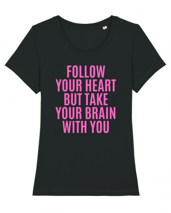 follow your heart but take your brain with you Black