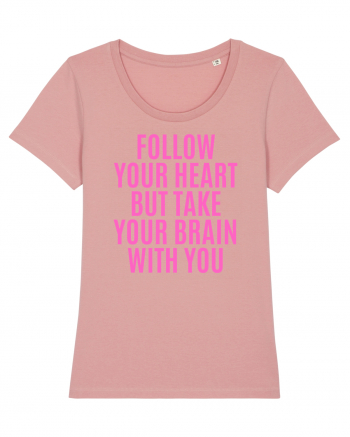 follow your heart but take your brain with you Canyon Pink