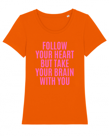 follow your heart but take your brain with you Bright Orange