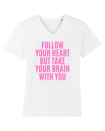 follow your heart but take your brain with you White