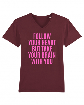 follow your heart but take your brain with you Burgundy