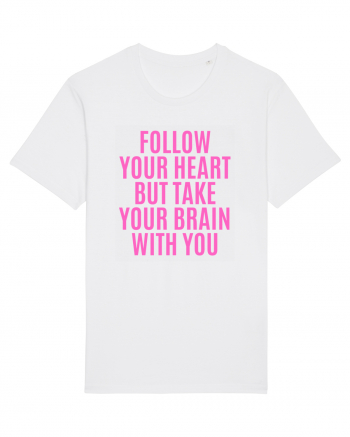 follow your heart but take your brain with you White