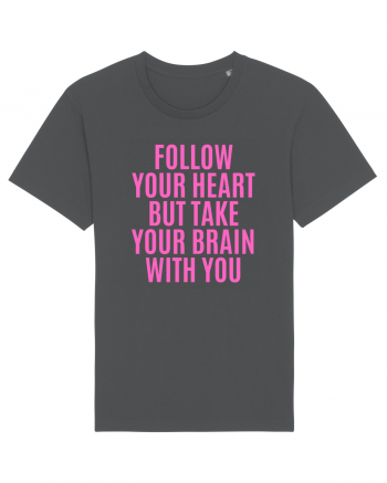 follow your heart but take your brain with you Anthracite