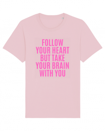 follow your heart but take your brain with you Cotton Pink