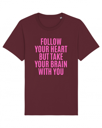 follow your heart but take your brain with you Burgundy