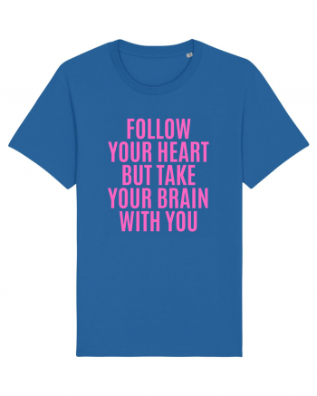 follow your heart but take your brain with you Royal Blue