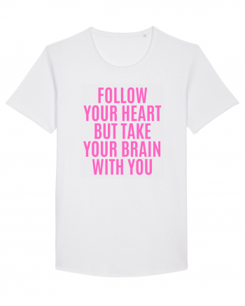 follow your heart but take your brain with you White