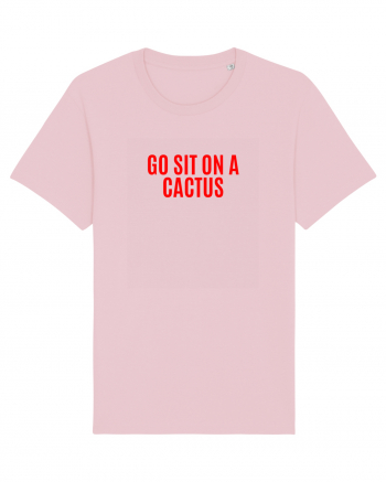 go sit on a cactus Cotton Pink