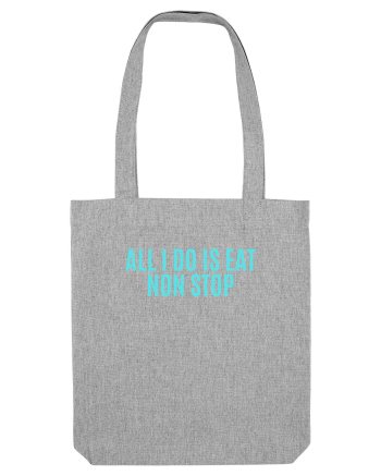 all i do is eat non stop Heather Grey