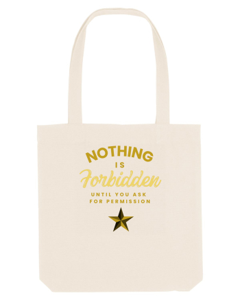 NOTHING IS FORBIDDEN until you ask for PERMISSION Natural