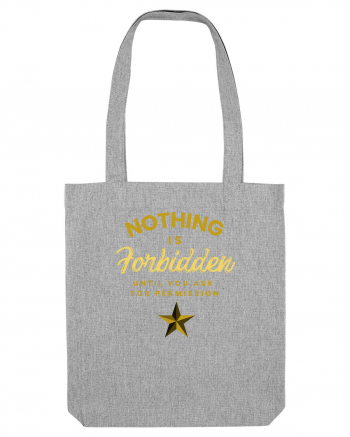 NOTHING IS FORBIDDEN until you ask for PERMISSION Heather Grey