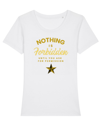 NOTHING IS FORBIDDEN until you ask for PERMISSION White