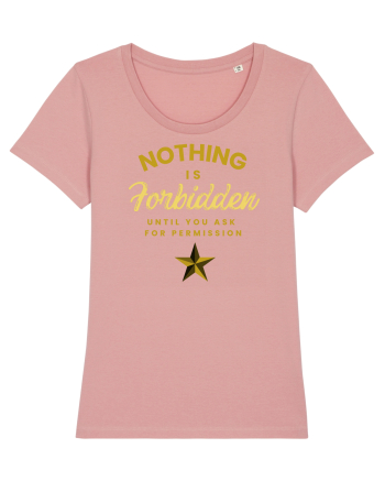 NOTHING IS FORBIDDEN until you ask for PERMISSION Canyon Pink