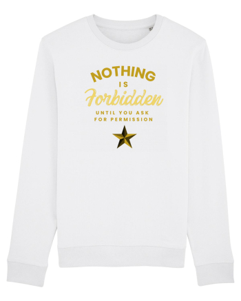 NOTHING IS FORBIDDEN until you ask for PERMISSION White