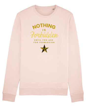 NOTHING IS FORBIDDEN until you ask for PERMISSION Candy Pink