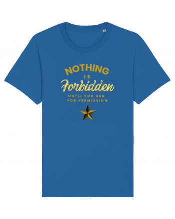 NOTHING IS FORBIDDEN until you ask for PERMISSION Royal Blue
