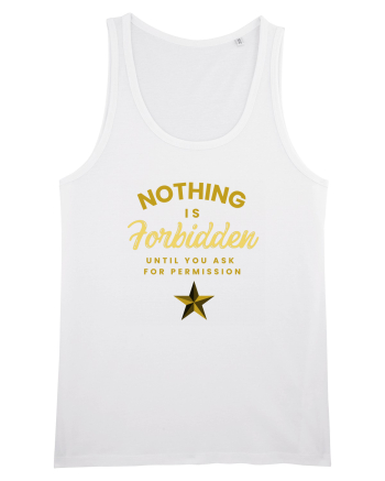 NOTHING IS FORBIDDEN until you ask for PERMISSION White