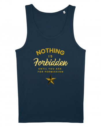 NOTHING IS FORBIDDEN until you ask for PERMISSION Navy