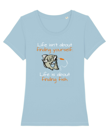 Life is about finding fish Sky Blue