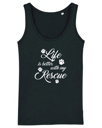 Life is better with my rescue Black
