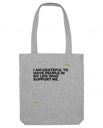 i am grateful to have people in my life who support me Heather Grey