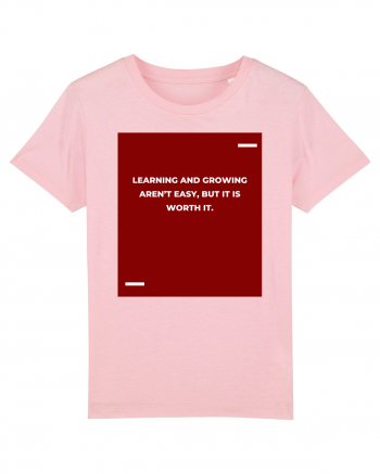 Learning and growing aren’t easy, but it is worth it. Cotton Pink