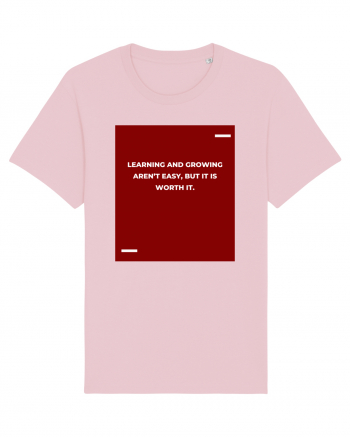 Learning and growing aren’t easy, but it is worth it. Cotton Pink