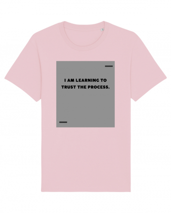 I am learning to trust the process. Cotton Pink