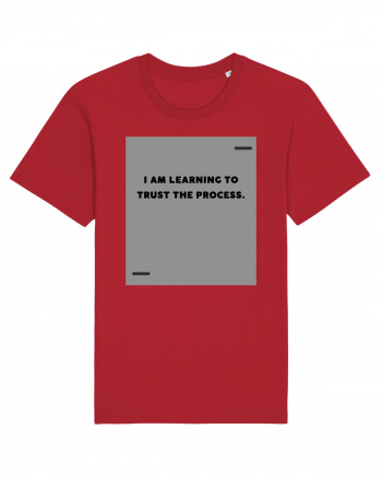 I am learning to trust the process. Red
