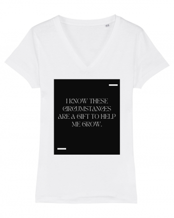 I know these circumstances are a gift to help me grow. White