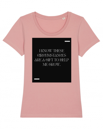 I know these circumstances are a gift to help me grow. Canyon Pink