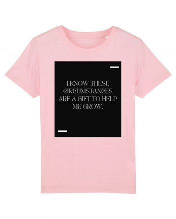 I know these circumstances are a gift to help me grow. Cotton Pink