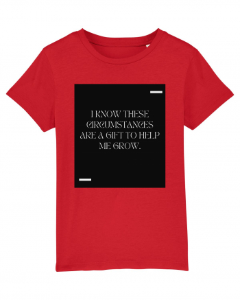 I know these circumstances are a gift to help me grow. Red