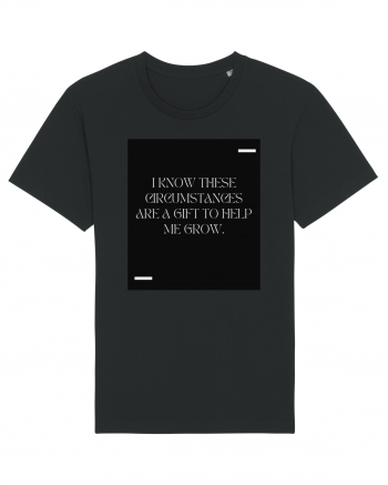 I know these circumstances are a gift to help me grow. Black
