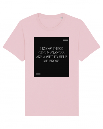 I know these circumstances are a gift to help me grow. Cotton Pink