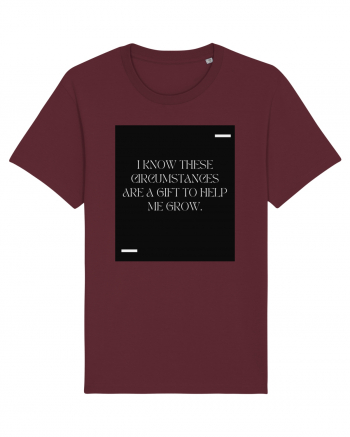 I know these circumstances are a gift to help me grow. Burgundy