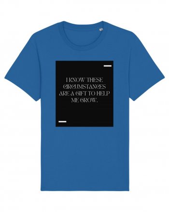 I know these circumstances are a gift to help me grow. Royal Blue