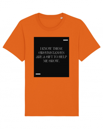 I know these circumstances are a gift to help me grow. Bright Orange
