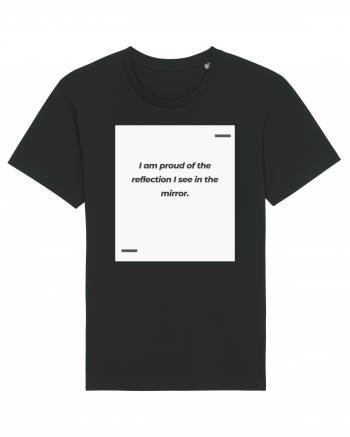 I am proud of the reflection I see in the mirror. Black