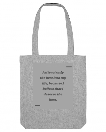 I attract only the best into my life, because I believe that I deserve t Heather Grey