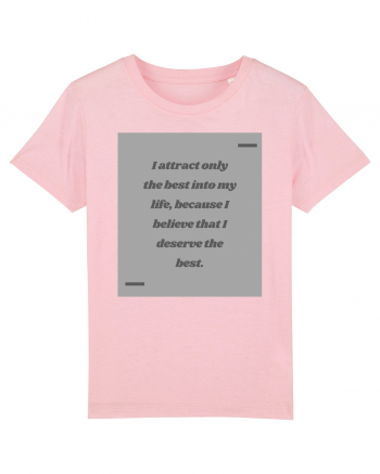 I attract only the best into my life, because I believe that I deserve t Cotton Pink