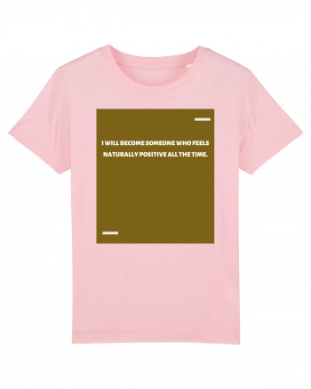 I will become someone who feels naturally positive all the time. Cotton Pink