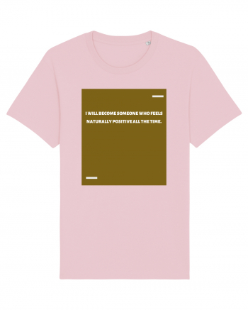 I will become someone who feels naturally positive all the time. Cotton Pink